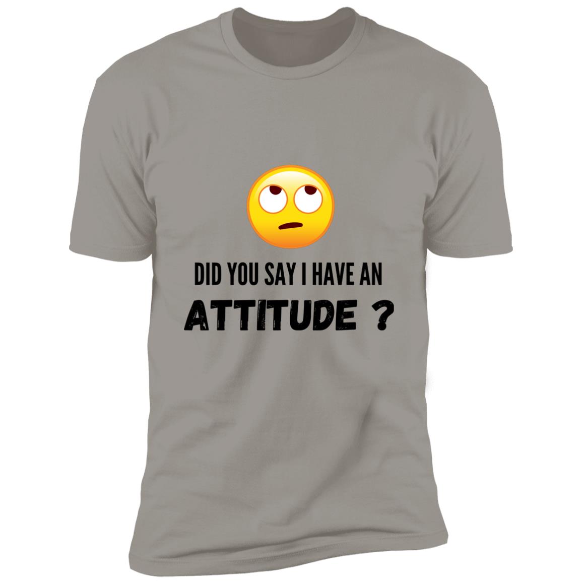 Rolling Eyes Did You Say I Have An Attitude?  Premium Short Sleeve T-Shirt