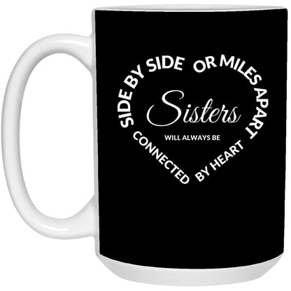 Side by Side or Miles Apart Sisters will Always be Connected by Heart 5 21504 15 oz. Mug