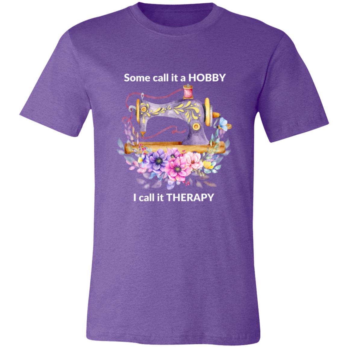 Some call it a HOBBY, I call it THERAPY White Print 7 3001C Unisex Jersey Short-Sleeve T-Shirt