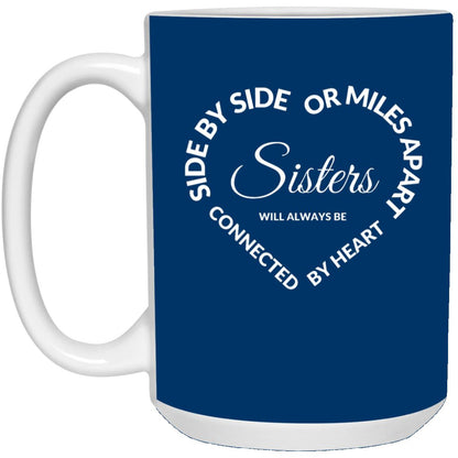 Side by Side or Miles Apart Sisters will Always be Connected by Heart 5 21504 15 oz. Mug